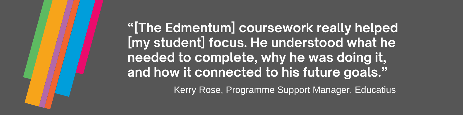 “The [Edmentum coursework] really helped [my student] focus. He understood what he needed to complete, why he was doing it, and how it connected to his future goals.”
