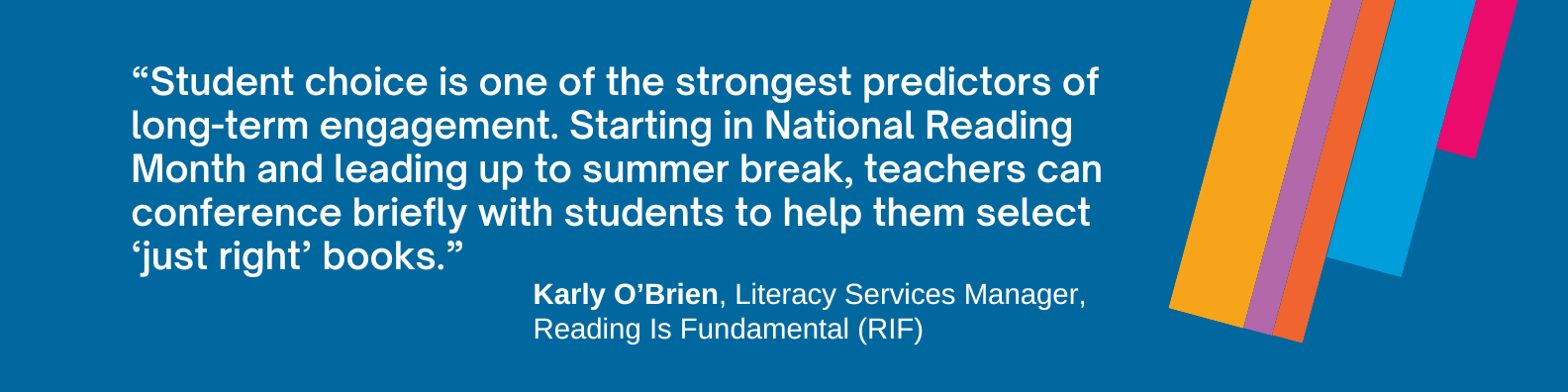 Student choice is one of the strongest predictors of long-term engagement. Starting in National Reading Month and leading up to summer break, teachers can conference briefly with students to help them select the right books.