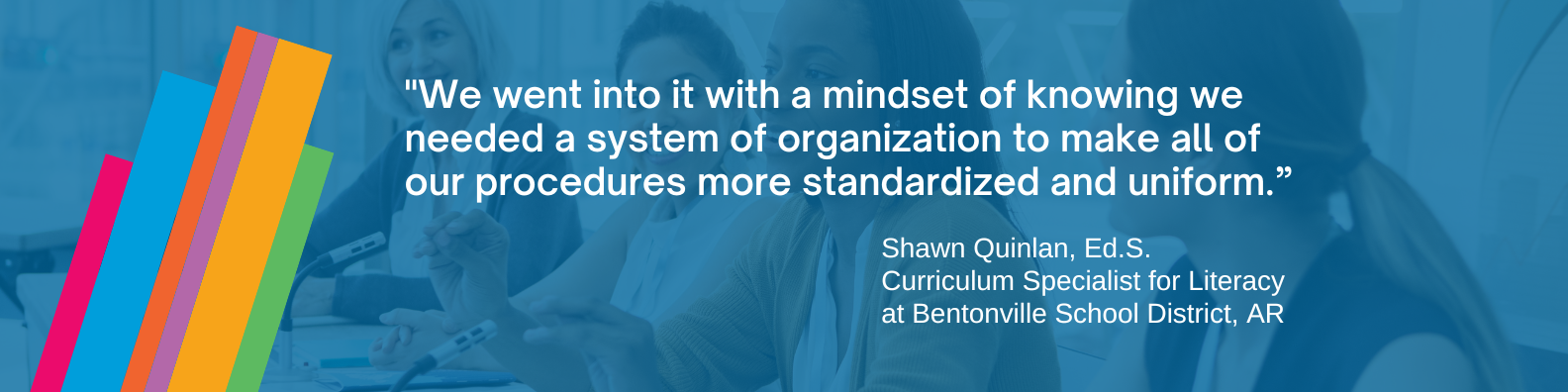 "We went into it with a mindset of knowing we needed a system of organization to make all of our procedures more standardized and uniform." — Shawn Quinlan