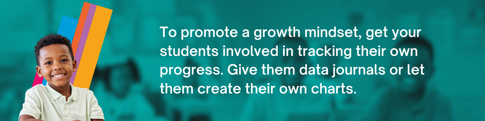 To promote a growth mindset, get your students involved in tracking their own progress. Give them data journals or let them create their own charts.