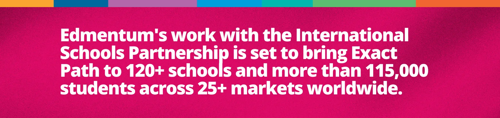 Star International School sits within Edmentum’s work with the International Schools Partnership, which is set to bring Exact Path to 120+ schools and more than 115,000 students across 25+ markets worldwide