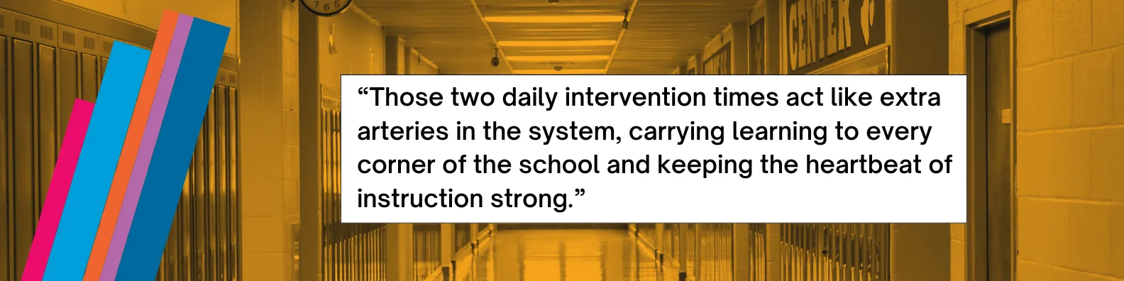 “Those two daily intervention times act like extra arteries in the system, carrying learning to every corner of the school and keeping the heartbeat of instruction strong.”