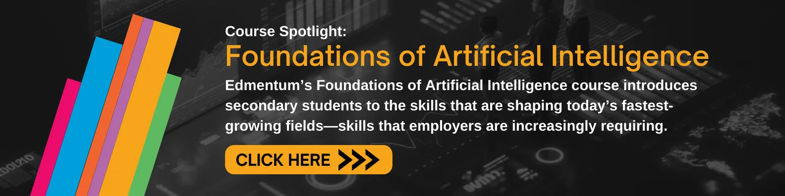 Edmentum’s Foundations of Artificial Intelligence course introduces secondary students to the skills that are shaping today’s fastest-growing fields—skills that employers are increasingly requiring.