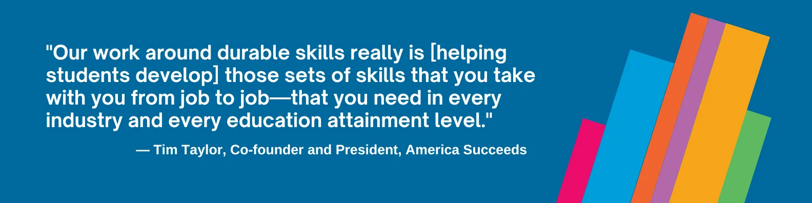 "Our work around durable skills really is [helping students develop] those sets of skills that you take with you from job to job—that you need in every industry and every education attainment level."