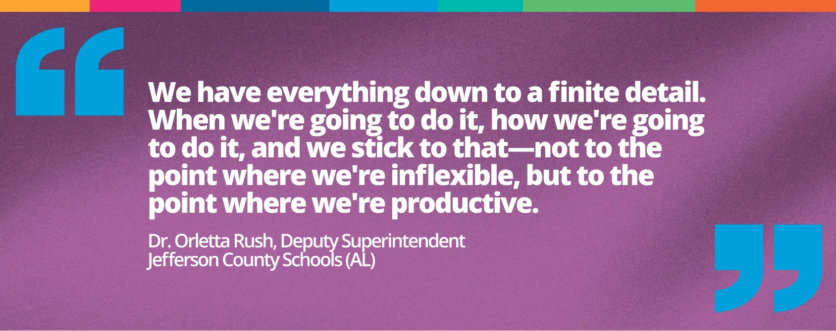 “We have everything down to a finite detail,” Rush explained. “When we're going to do it, how we're going to do it, and we stick to that—not to the point where we're inflexible, but to the point where we're productive.”