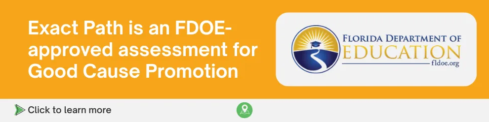 Exact Path is an FDOE-approved assessment for Good Cause Promotion
